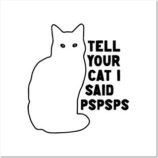 Tell Your Cat I Said Pspsps v2 Posters and Art